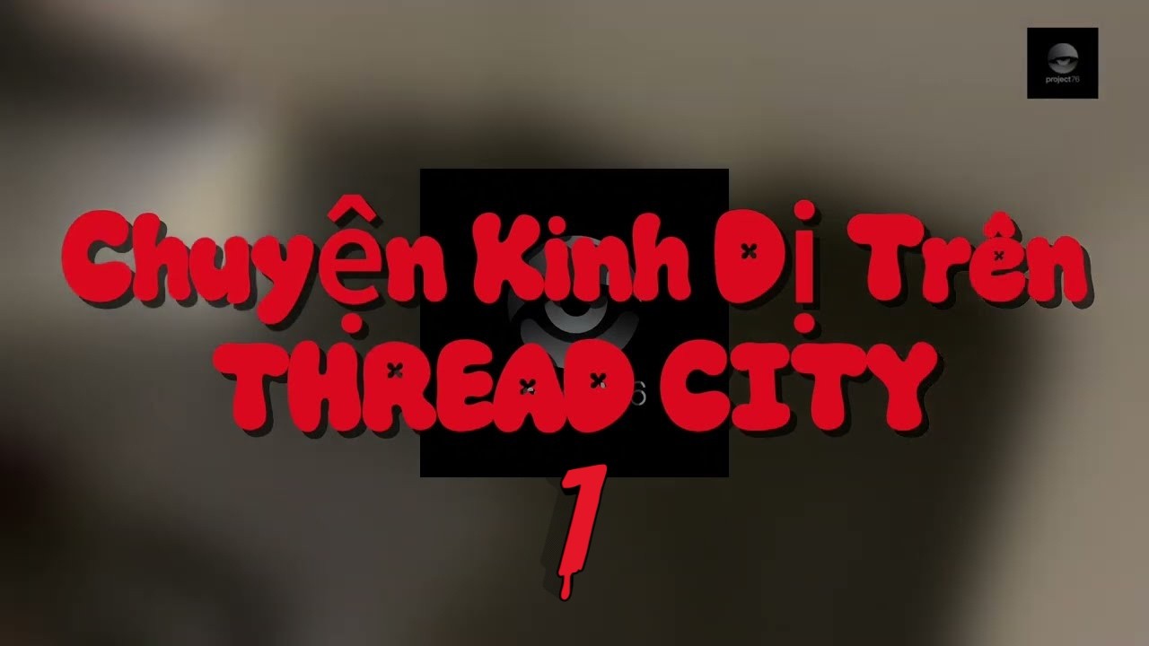 Dân Cư Thread City Kể Chuyện Ma - P1