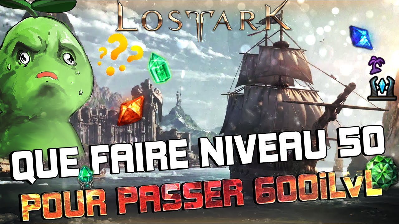 [LOST ARK] GUIDE ULTIME NIVEAU 50 POUR PASSER 600 iLvL