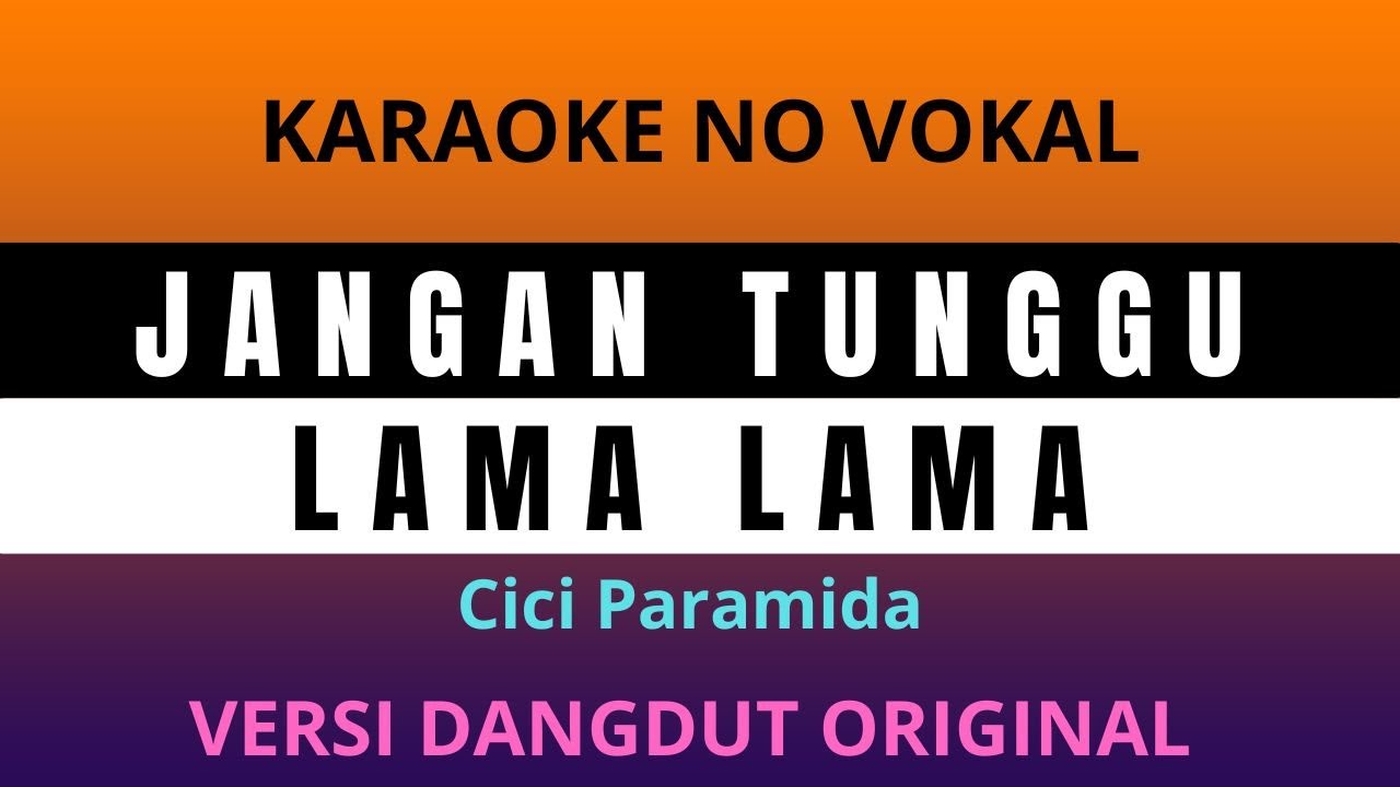 JANGAN TUNGGU LAMA LAMA - KARAOKE NO VOKAL  [ Cici Paramida ]