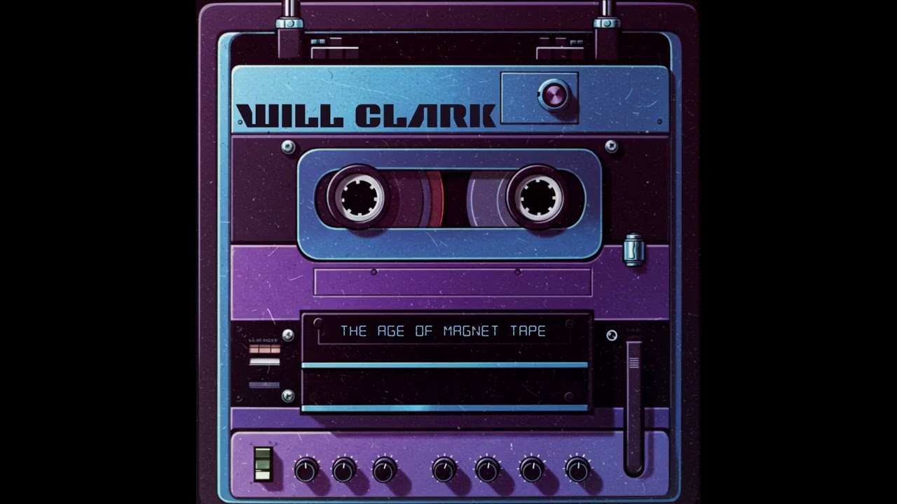 Will Clark - The Age of Magnet Tape