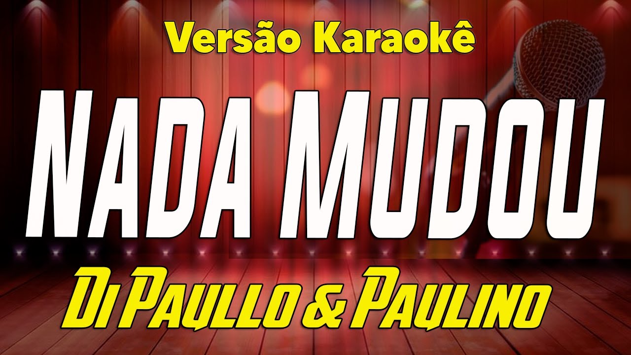 Di Paullo & Paulino (Part - Leonardo) - Nada Mudou - Karaokê