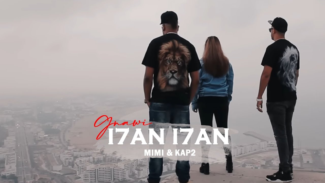Gnawi - I7AN I7AN FT. Kap2 & Mimi ( DJ JIMMY-B )  [ OFFICIAL CLIP ]