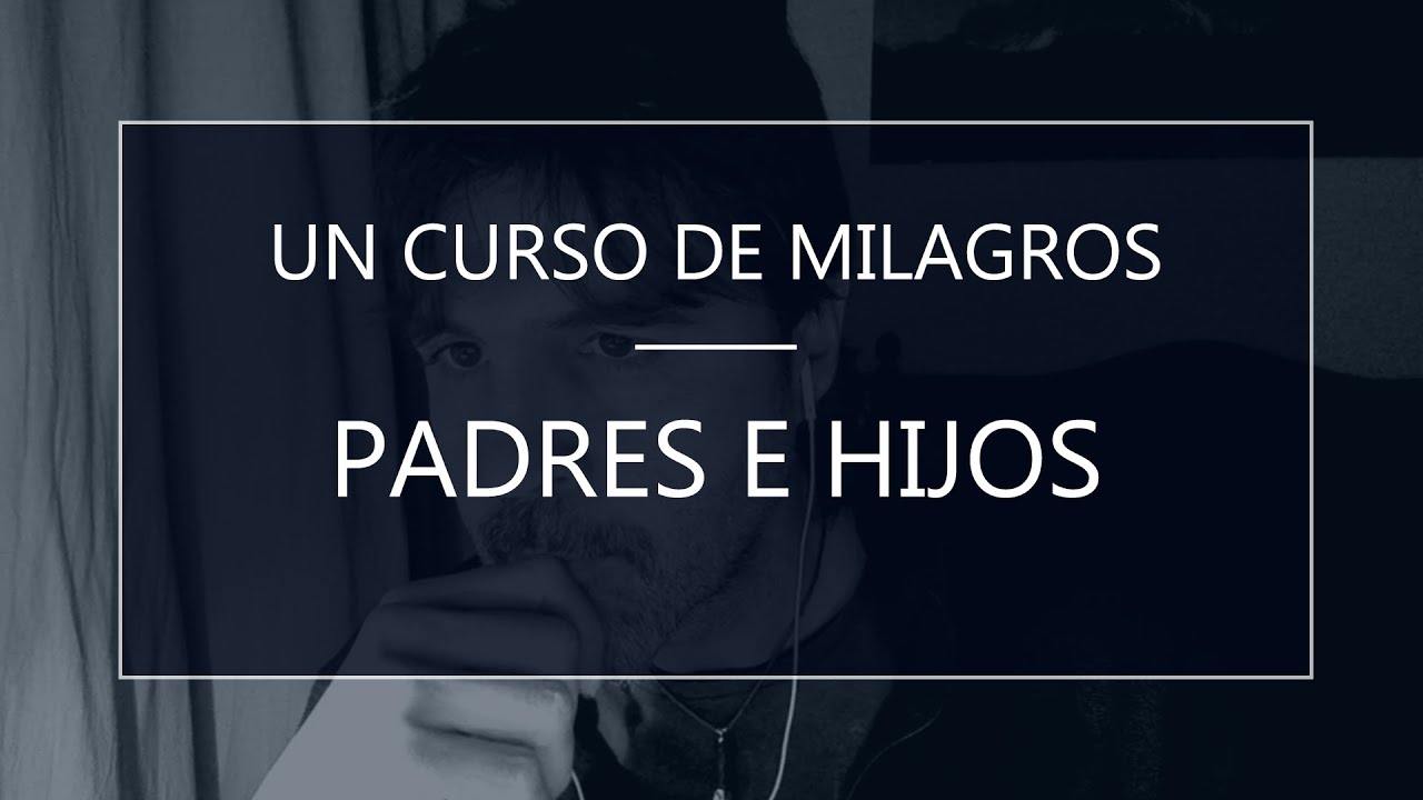 Un Curso de Milagros - Padres e hijos (18-12-19)