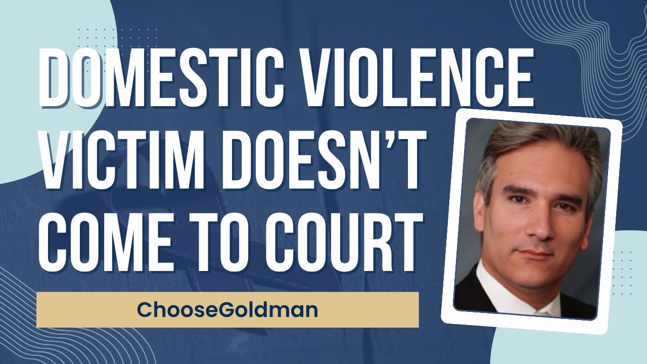 What If I’m [Charged With Domestic Violence & The Victim Doesn’t Come To Court] - ChooseGoldman.com