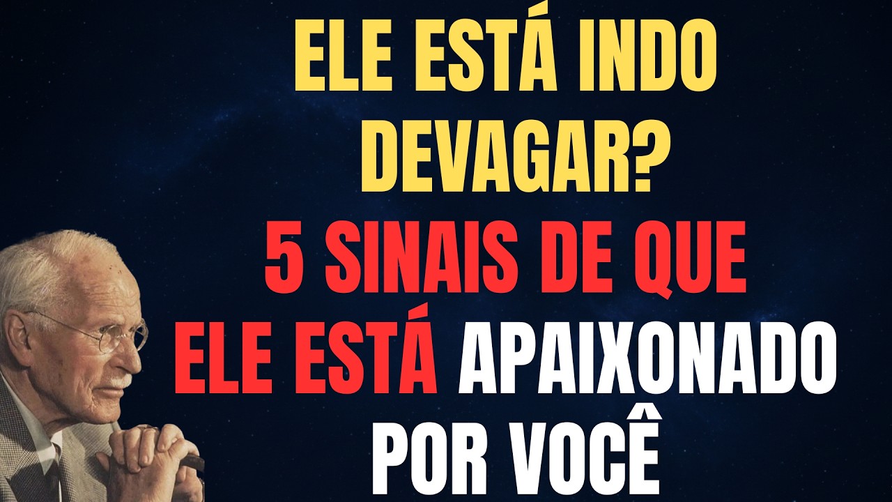 Carl Jung: ELE ESTÁ INDO DEVAGAR? 5 SINAIS DE QUE ELE ESTÁ REALMENTE APAIXONADO POR VOCÊ.
