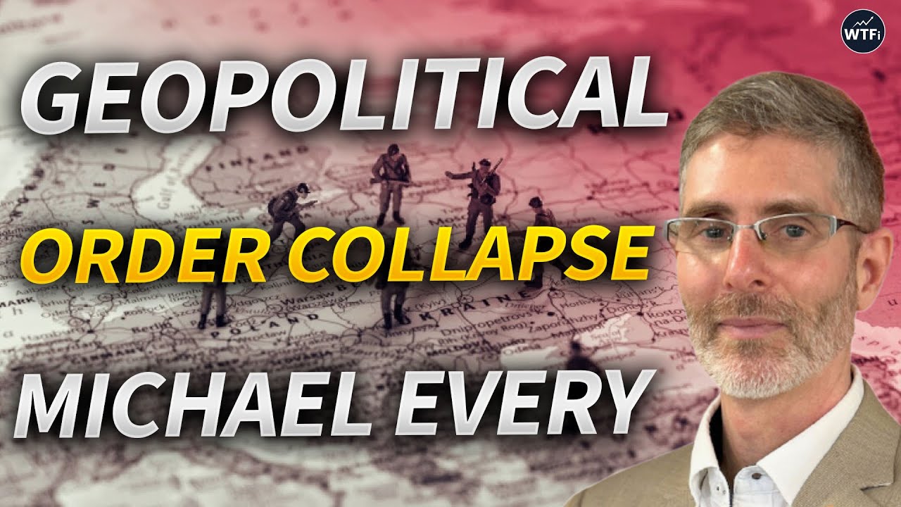 Collapse in Geopolitical Order with Michael Every