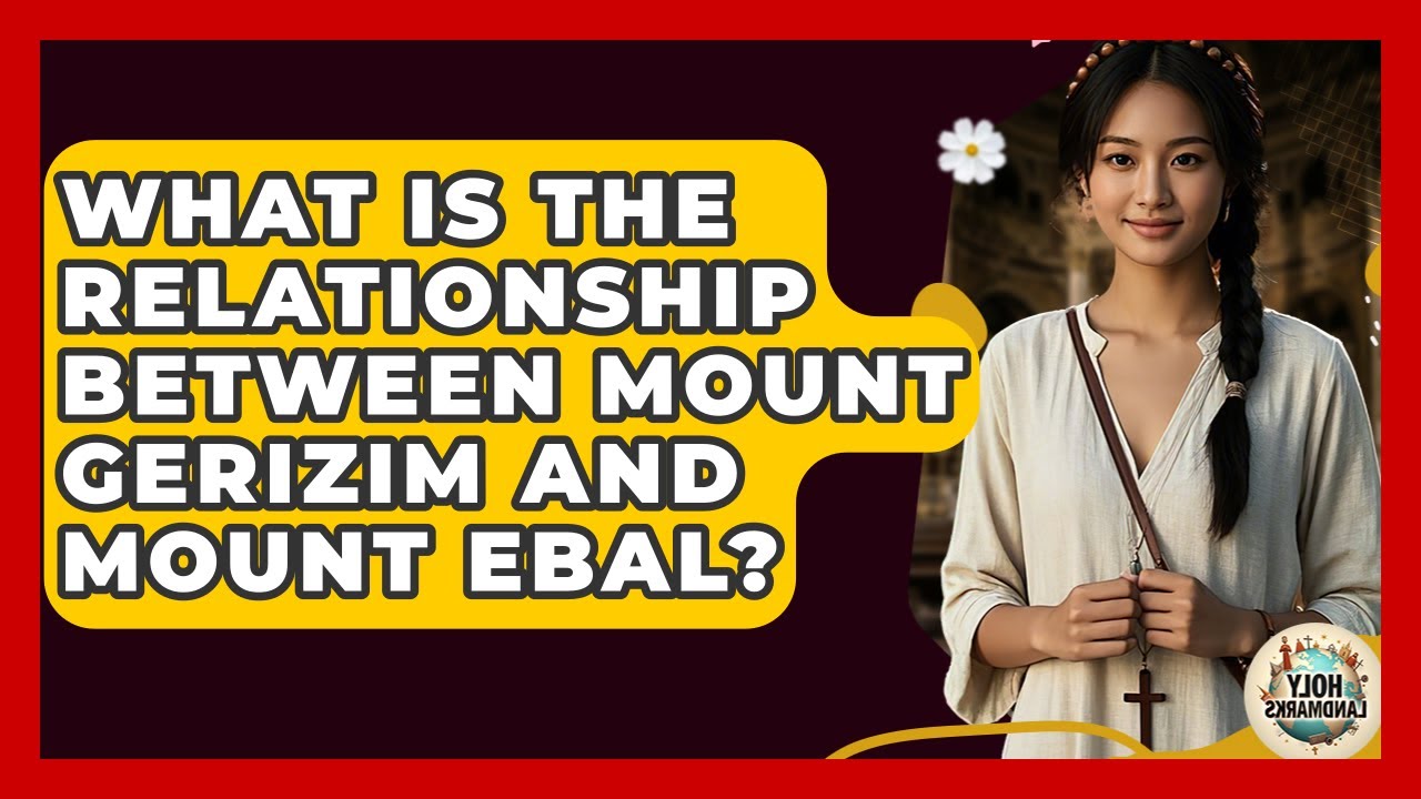 What Is The Relationship Between Mount Gerizim And Mount Ebal? - Holy Landmarks