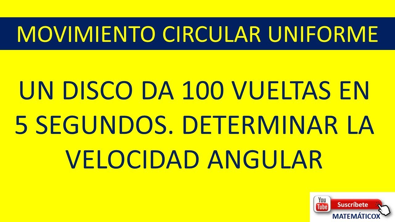 935 MOVIMIENTO CIRCULAR UNIFORME:UN DISCO DA 100 VUELTAS EN 5 SEGUNDOS.CALCULAR LA VELOCIDAD ANGULAR