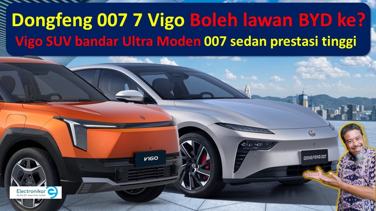 Dongfeng 007 & Vigo masuk pasaran dengan harga terkejut tergempar, BYD Seal dan Atto susah hati?
