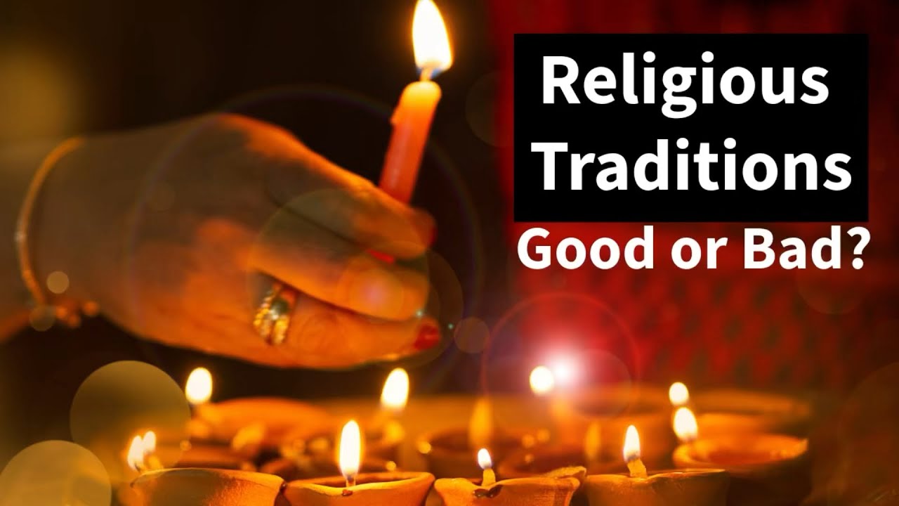 Religious Traditions - Good or Bad?