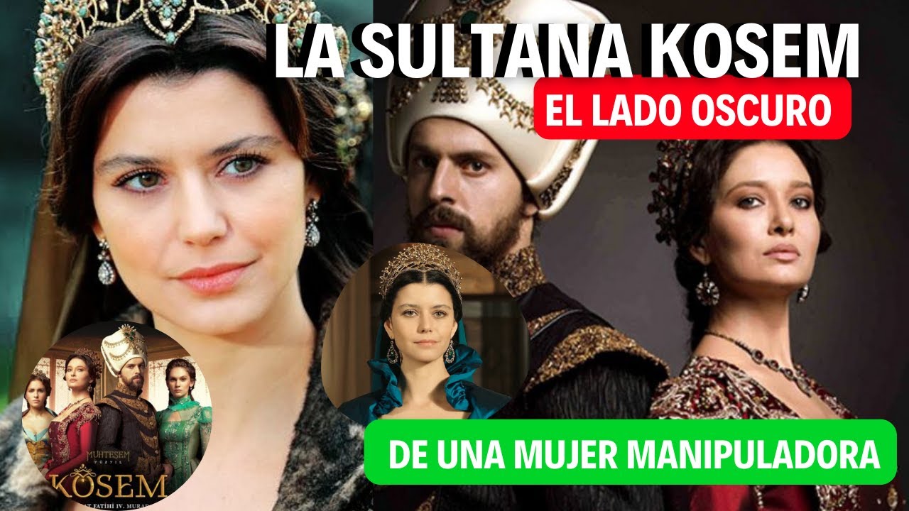 EL LADO OSCURO DE LA SULTANA KOSEM → UNA MUJER MANIPULADORA