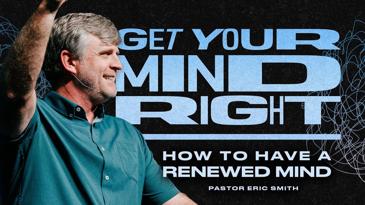 How To Have A Renewed Mind | Pastor Eric Smith