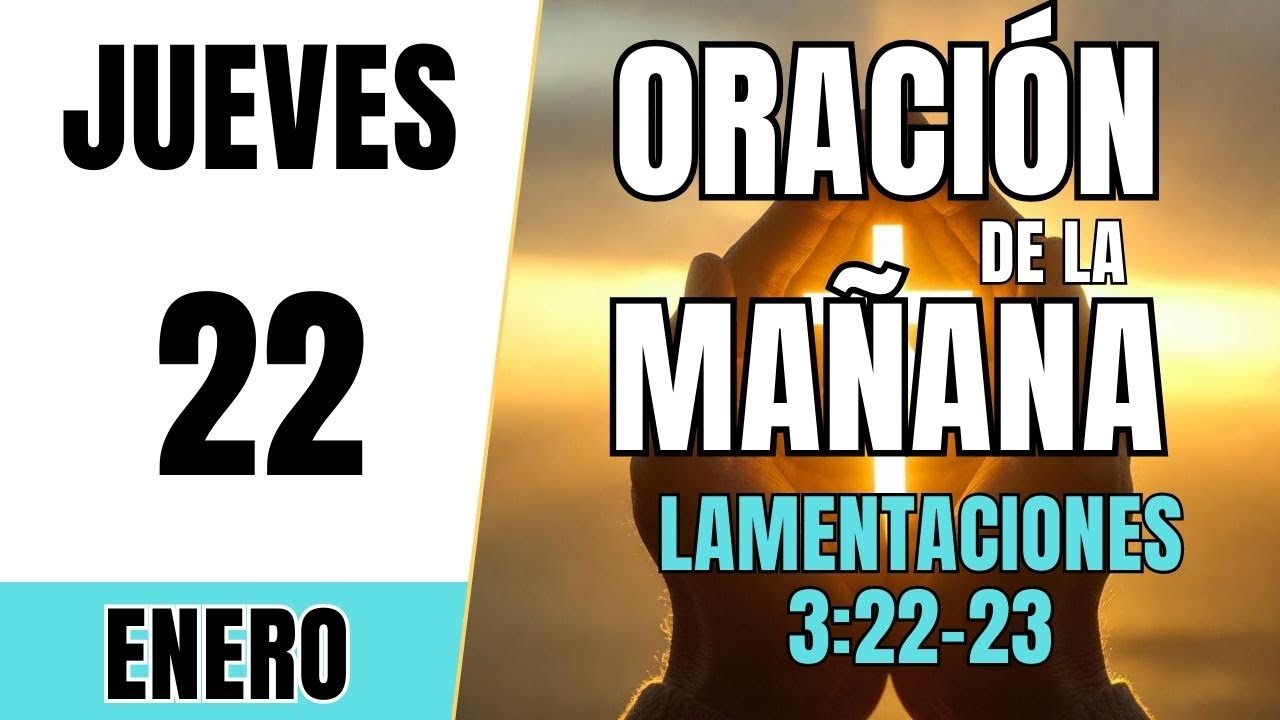 ORACIÓN DE LA MAÑANA DE HOY | Jueves 22 de Enero 2026 | Lamentaciones 3:22-23