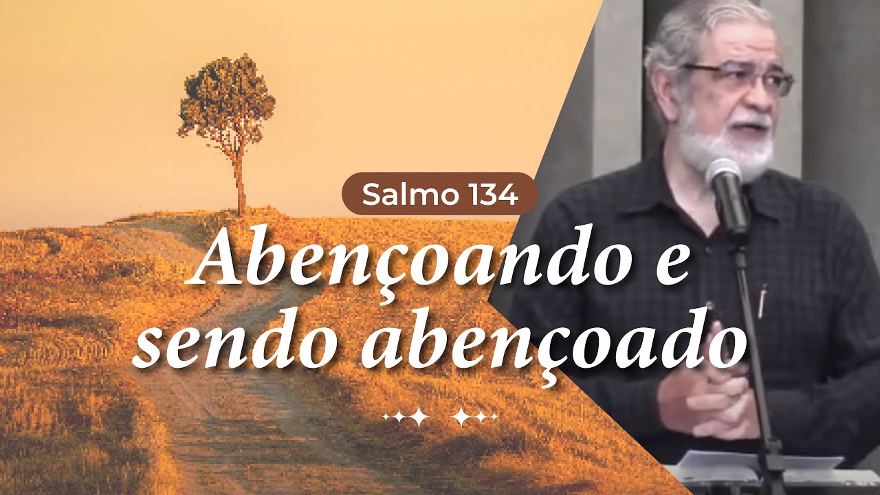 15 - Salmo 134: Abençoando e sendo abençoado