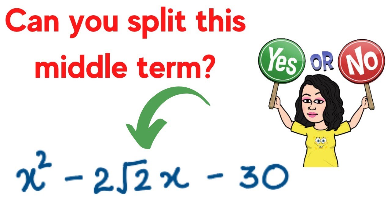 Middle Term Splitting of Quadratics (Involving Roots)