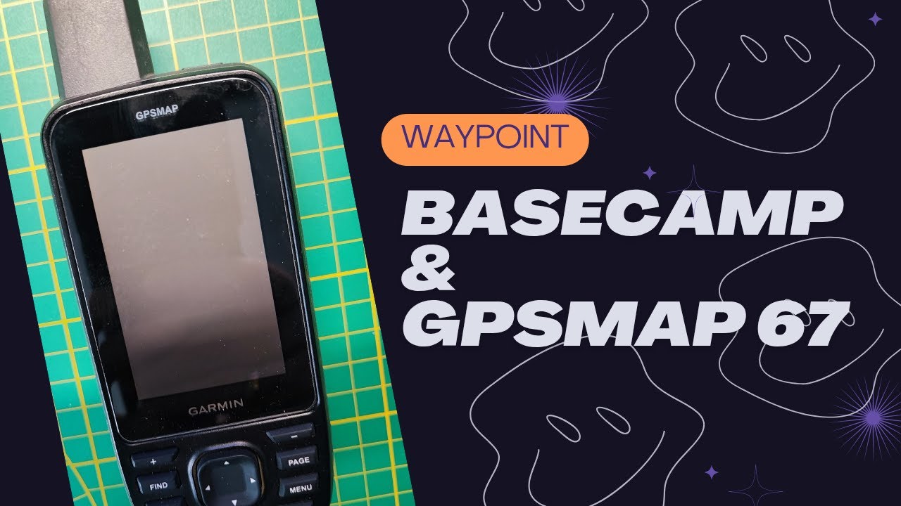BaseCamp & Garmin GPSMAP 67 - waypoint 🧭🌲