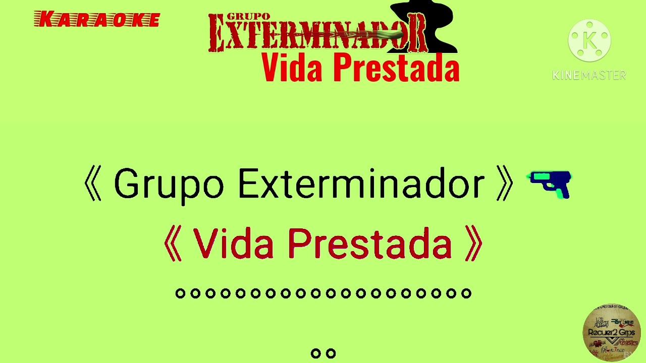 Grupo Exterminador !! { Vida Prestada } Karaoke