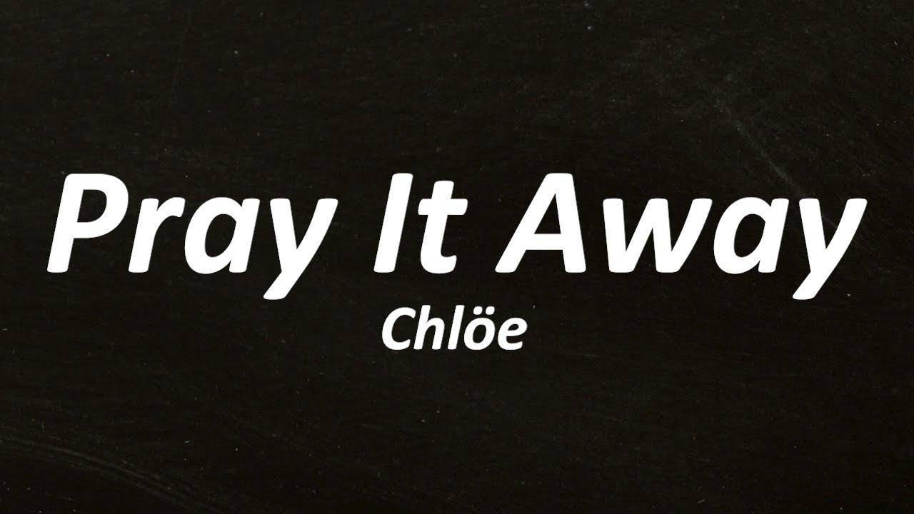 Chlöe - Pray It Away (Lyrics)