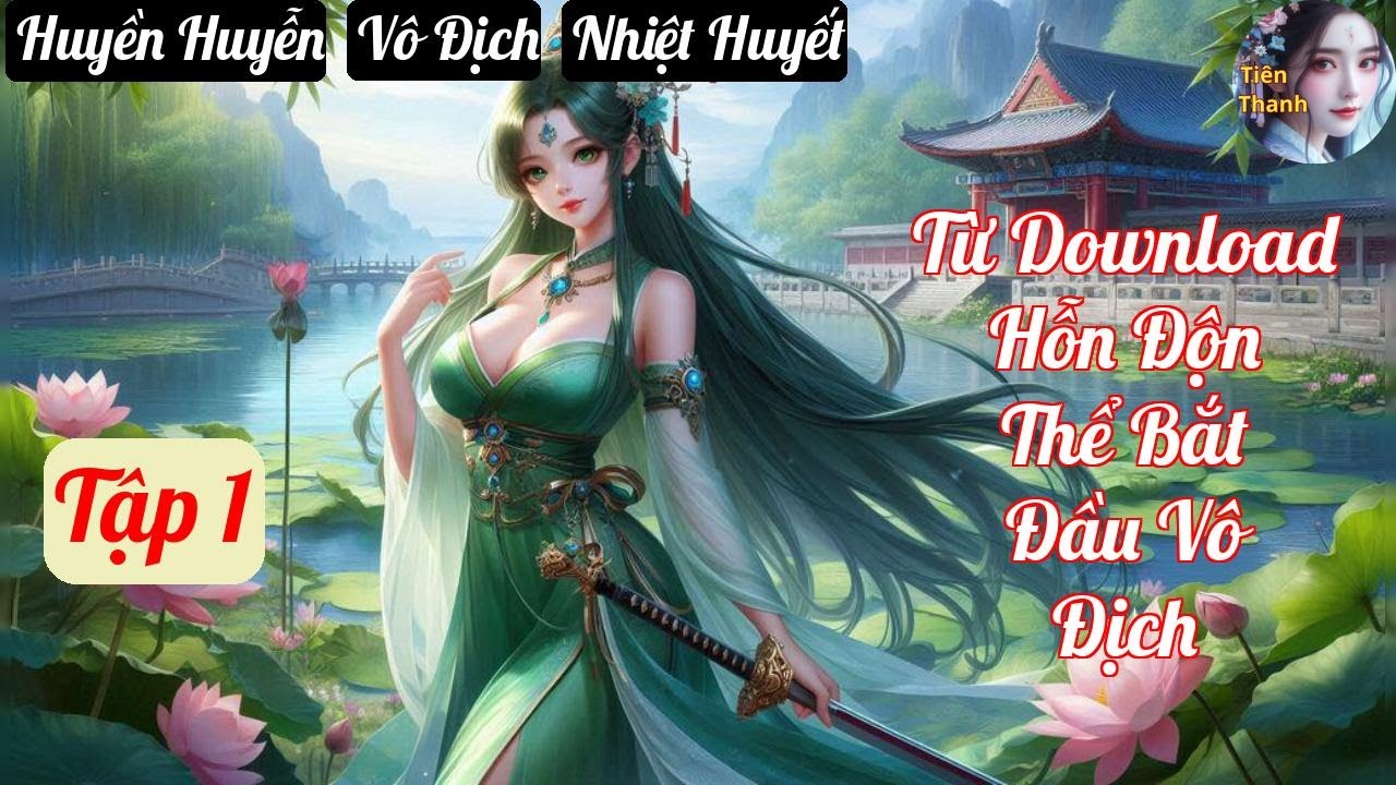 [Tập 1] Từ Download Hỗn Độn Thể Bắt Đầu Vô Địch - Chương 1-93 - Truyện Huyền Huyễn,  Vô Địch