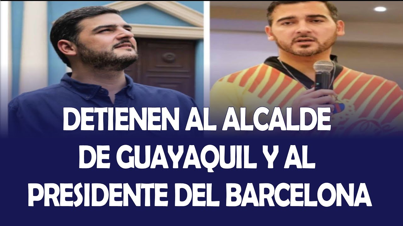 DETIENEN AL ALCALDE DE GUAYAQUIL AQUILES ÁLVAREZ Y AL PRESIDENTE DEL BARCELONA ANTONIO ÁLVAREZ