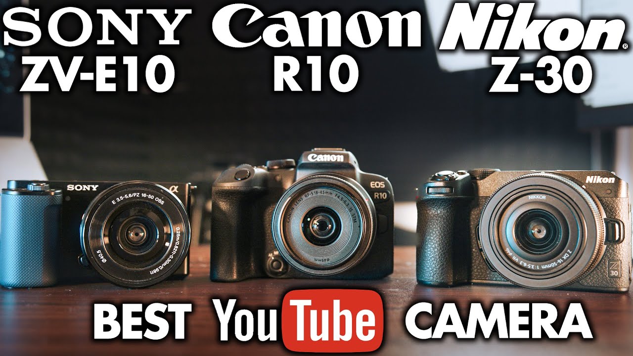 Sony ZV-E10 vs Canon R10 vs Nikon Z-30 - Best Camera For YouTube in 2022