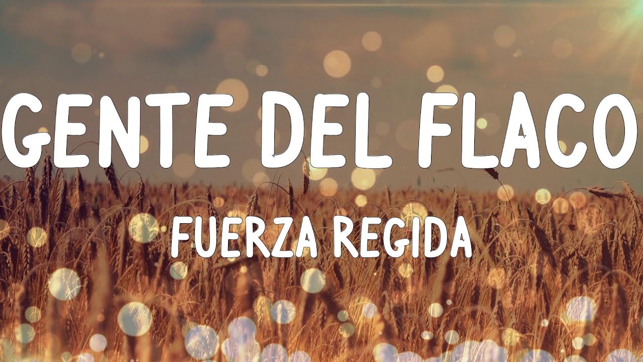 Fuerza Regida - Gente Del Flaco (Letras/Lyrics)