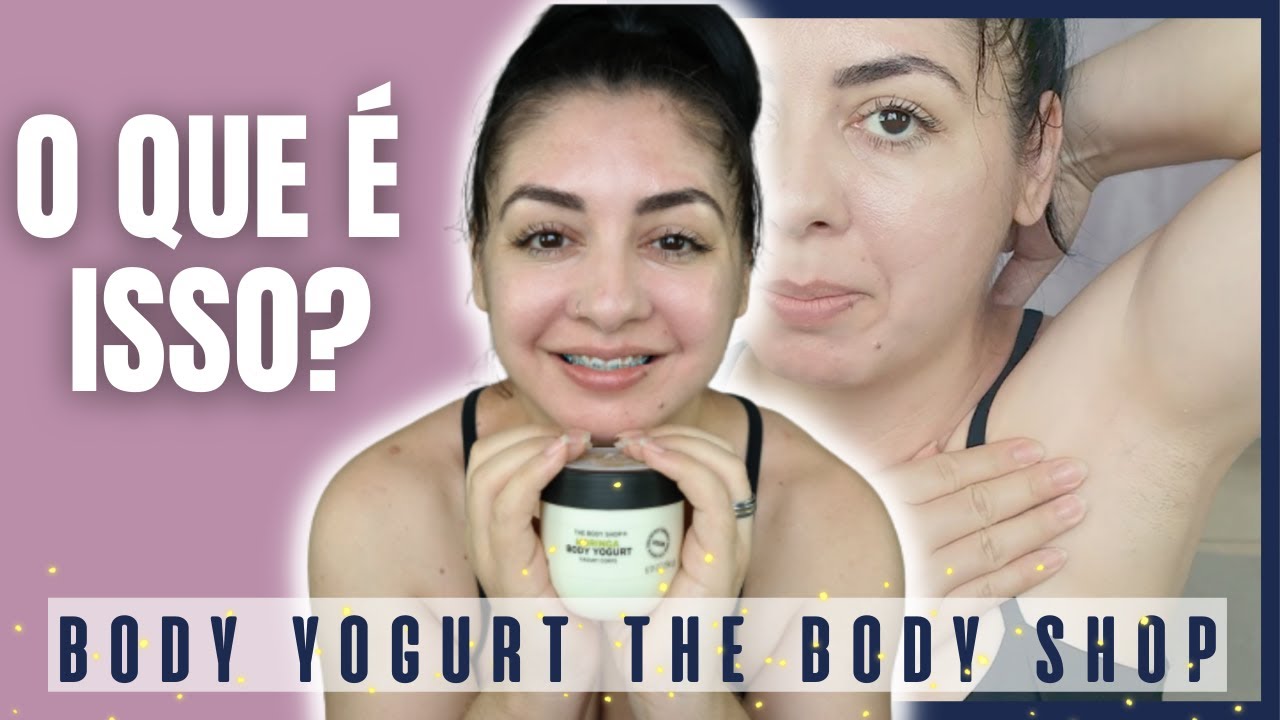 HIDRATANTE CORPORAL QUE HIDRATA ATÉ A ALMA 😍 BODY YOGURT THE BODY SHOP 💛