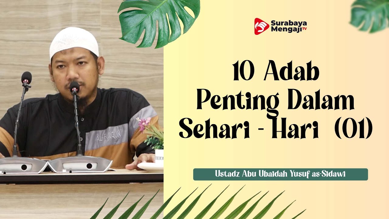 10 Adab Penting Dalam Sehari - Hari (01) - Ustadz Abu Ubaidah Yusuf as-Sidawi