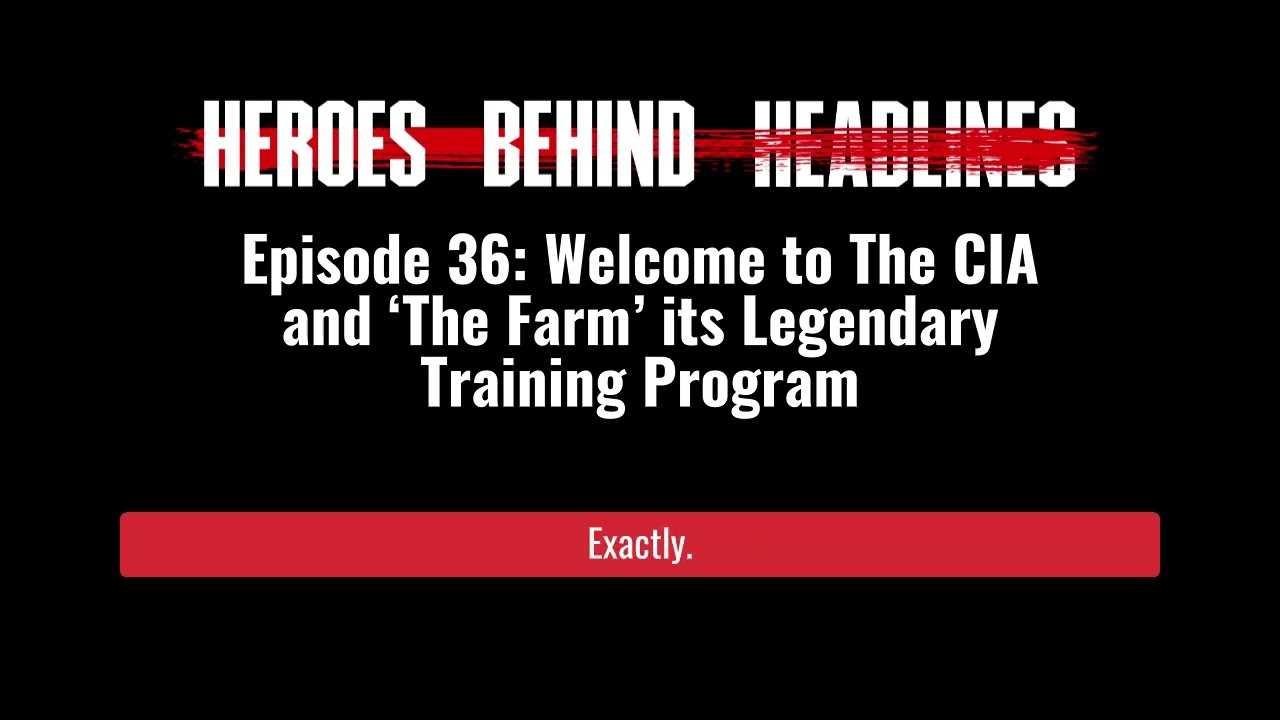 Episode 36: Welcome to The CIA and ‘The Farm’ its Legendary Training Program