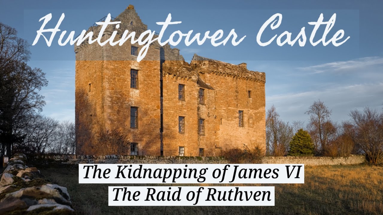 The Kindnapping of James VI of Scotland - The Raid of Ruthven Huntingtower Castle