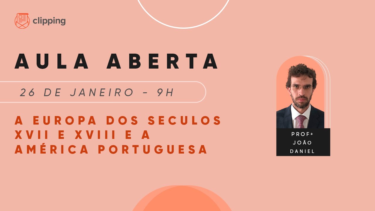 Aula Aberta | A Europa dos séculos XVII e XVIII e a América Portuguesa | Prof. João Daniel