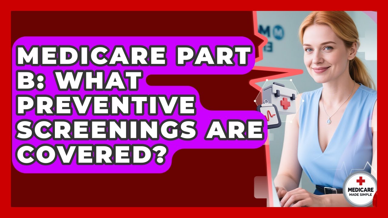 Medicare Part B: What Preventive Screenings Are Covered? - Medicare Made Simple Guide