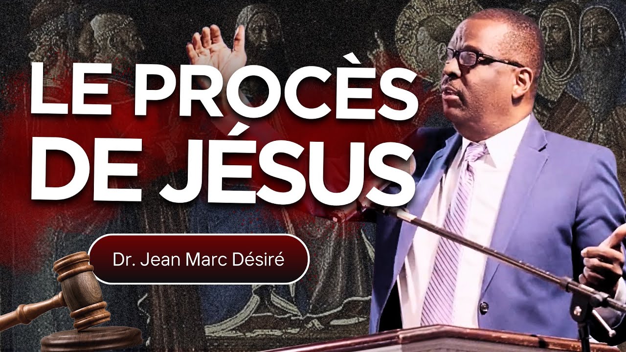 LE PROCÈS DE JÉSUS | Étude Biblique | Dr. Jean Marc Désiré