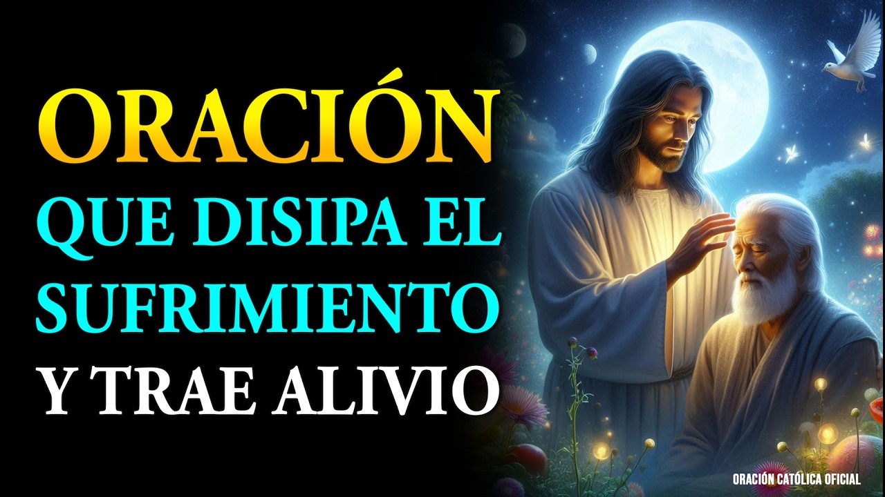 ORACIÓN QUE DISIPA EL SUFRIMIENTO Y TRAE ALIVIO