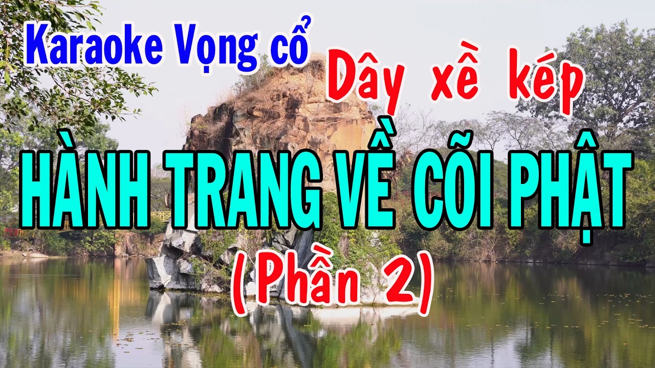 Karaoke vọng cổ HÀNH TRANG VỀ CÕI PHẬT - DÂY XỀ KÉP (Phần 2)