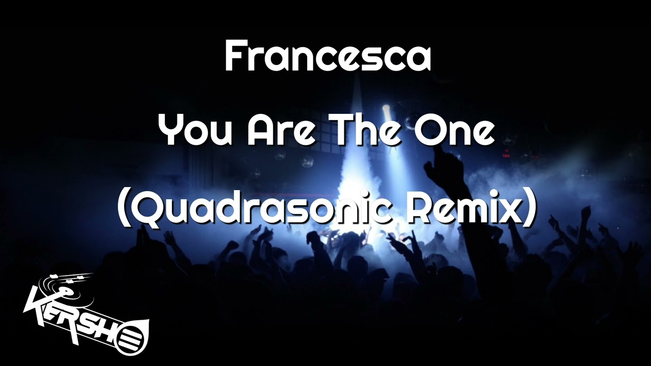 Francesca - You Are The One (Quadrasonic Remix)