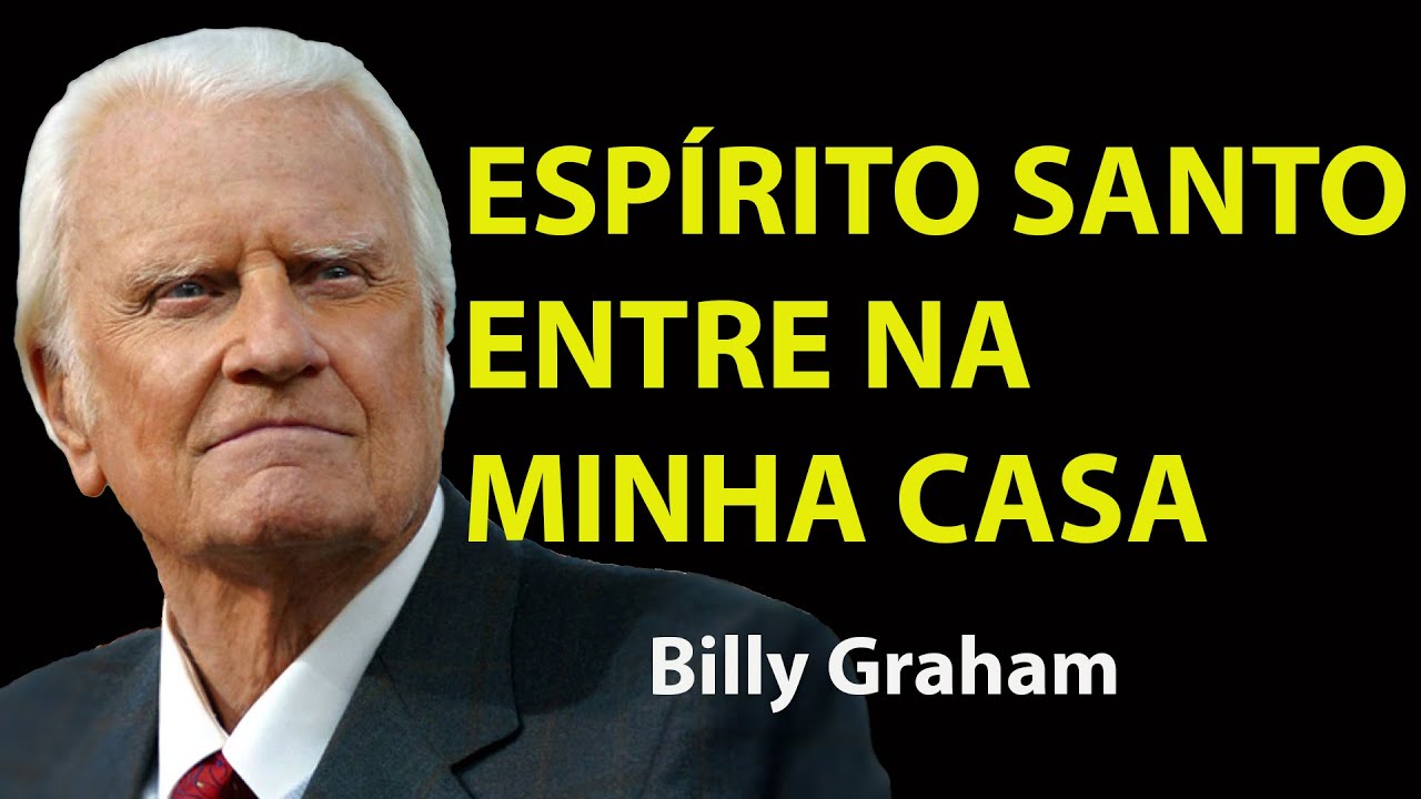 ESPÍRITO SANTO LIMPE MEU LAR E QUEBRE TODA MALDIÇÃO ESPIRITUAL!  ORAÇÃO PODERO | Sermão Billy Graham