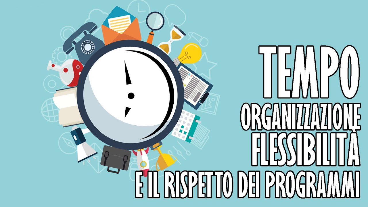Come organizzo il mio Tempo: Flessibilità e Pianificazione
