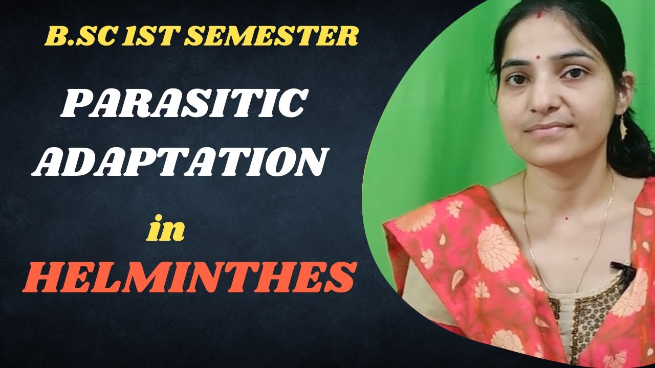 Parasitic adaptation in Helminthes .Morphological and physiological Adaptation of helminthes.