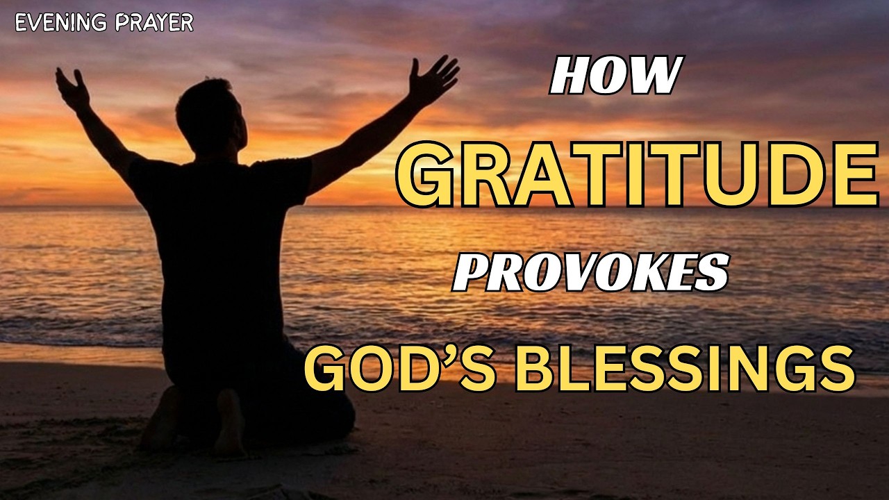 THE ACT OF GRATITUDE THAT PROVOKES GOD'S FAVOURS AND BLESSINGS- EVENING LENT PRAYERS - FEB 23