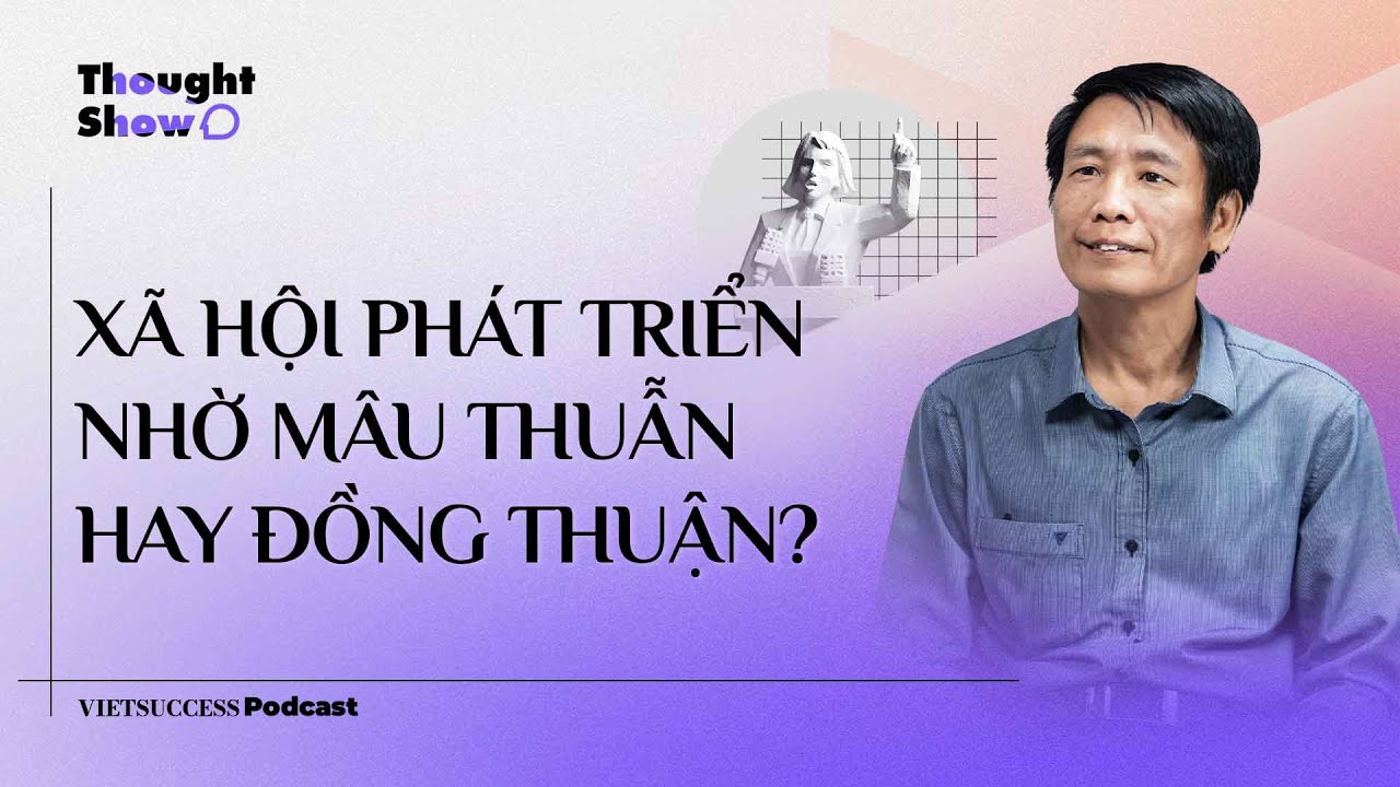 Thought Show SS3 #13 | Xã hội phát triển nhờ mâu thuẫn hay đồng thuận? | TS. Phạm Đào Thịnh