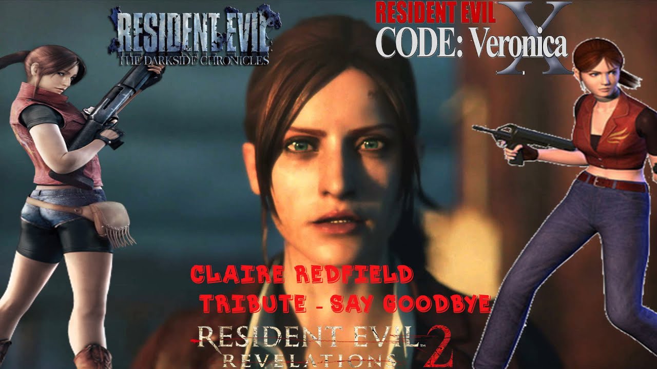 Claire Redfield Tribute ~ Say Goodbye w/Madmads007