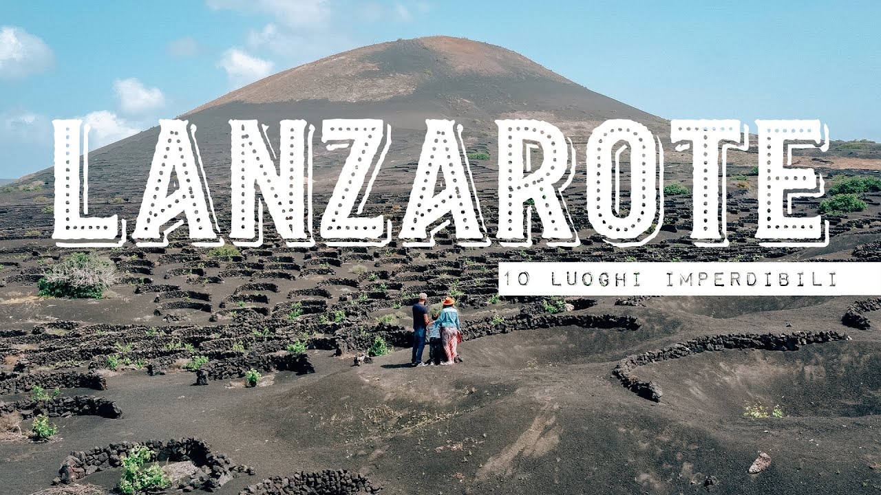 Lanzarote: 10 luoghi da vedere assolutamente