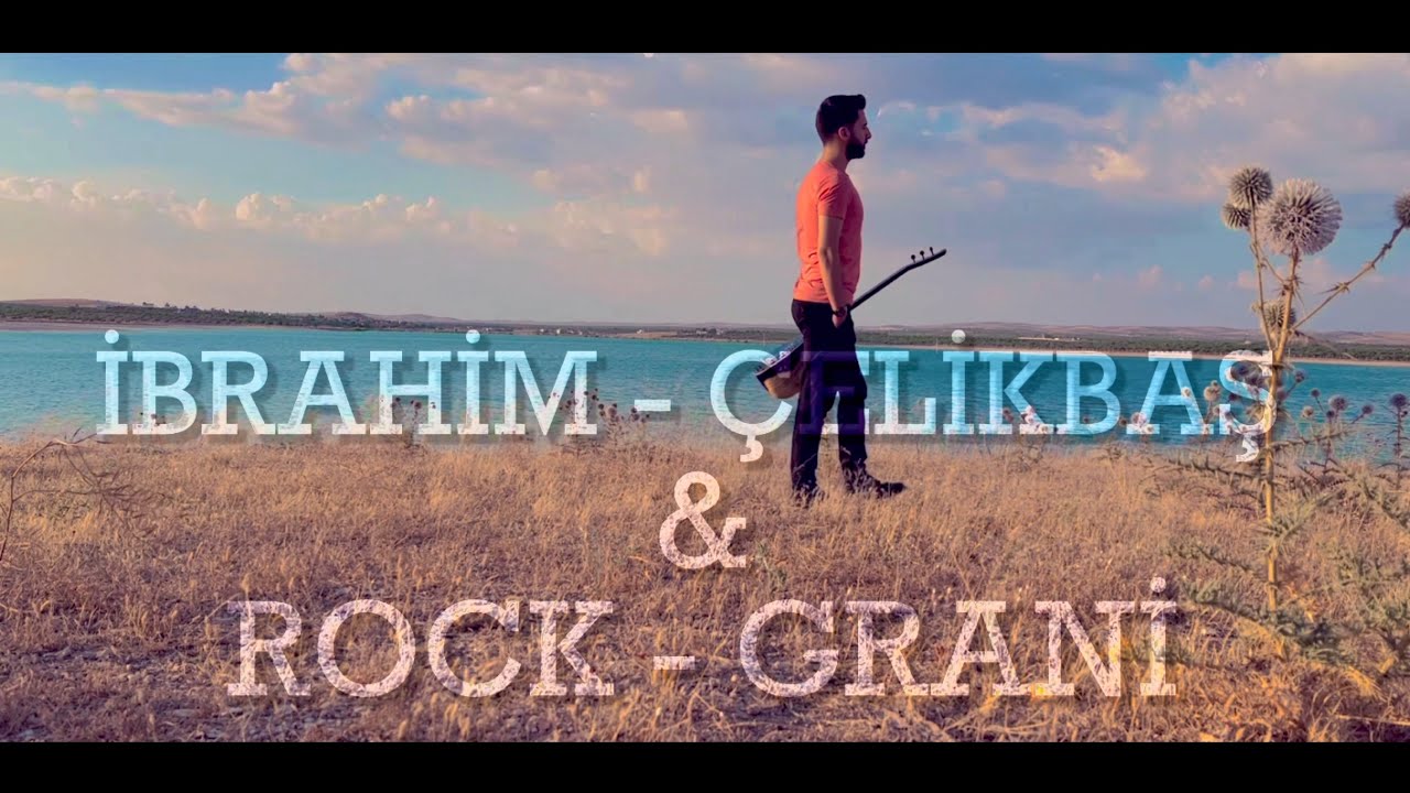İBRAHİM - ÇELİKBAŞ “ROCK - GRANİ “ 2022 [ Official Video ] 4K