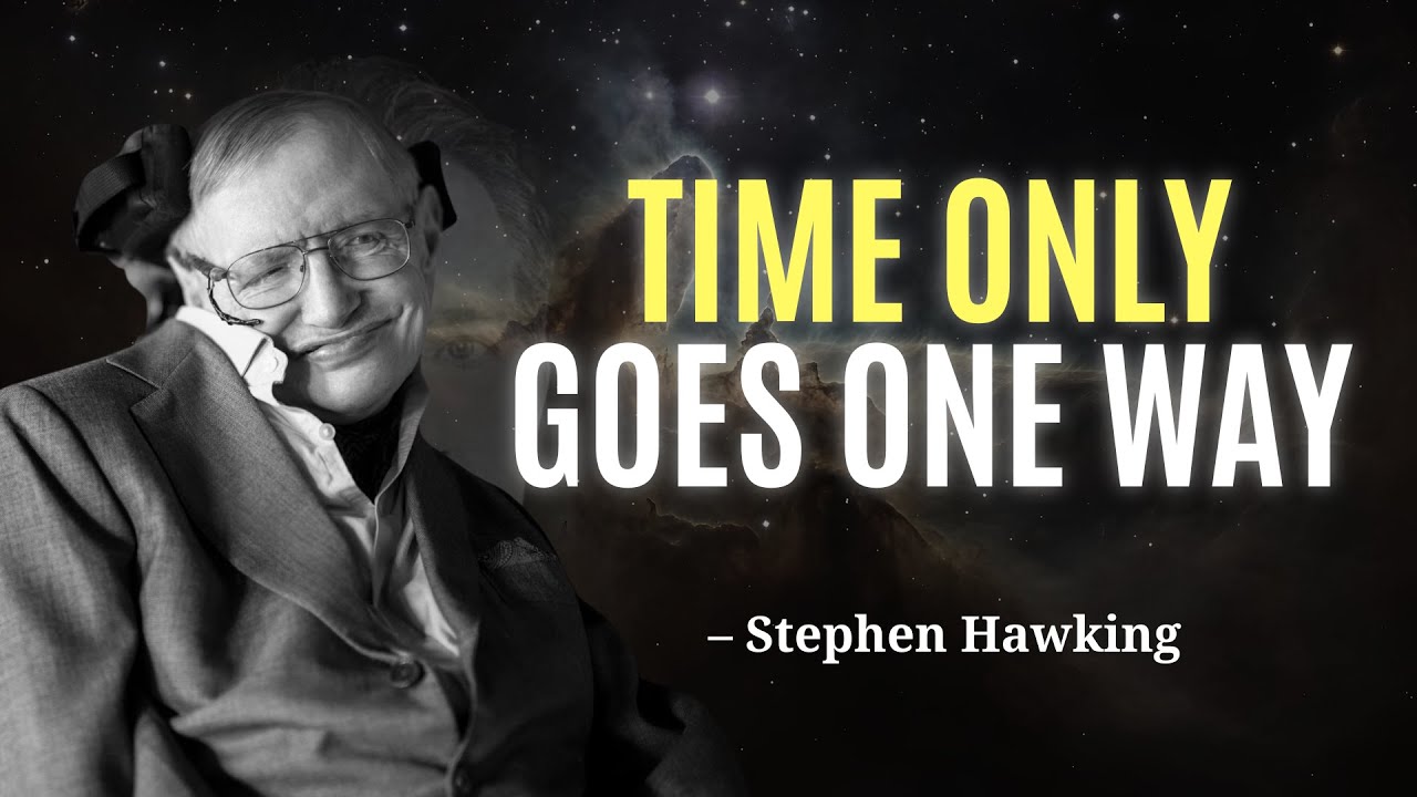 Why Does Time Have a Direction? Hawking’s Answer Will Change Everything