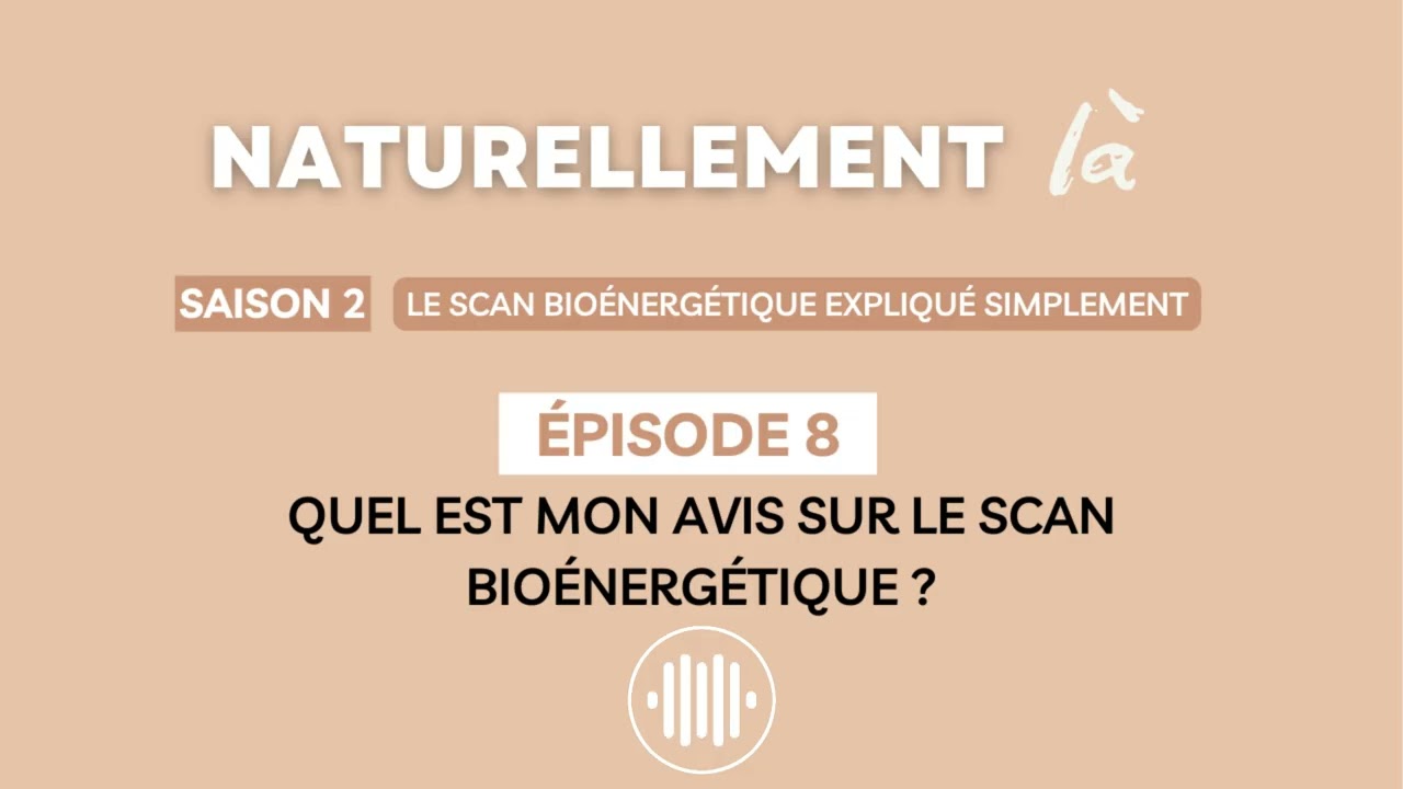 #8 - Quel est mon avis sur le Scan Bioénergétique ?
