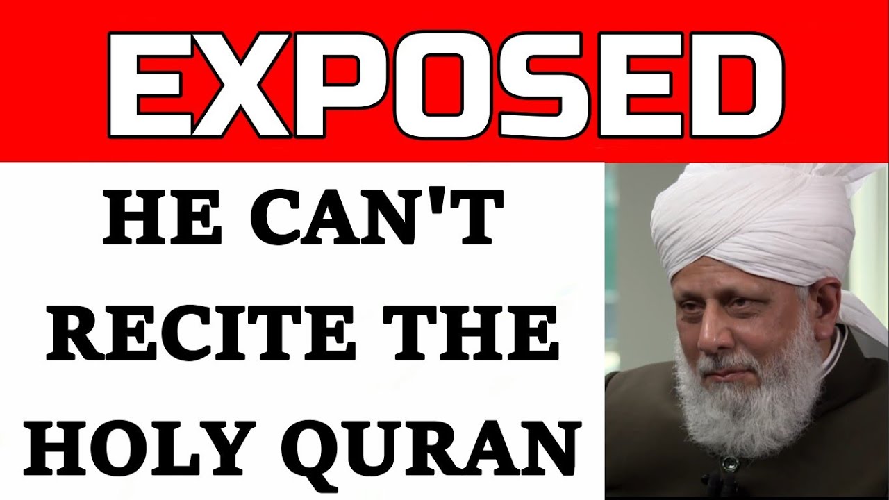 Ahmadiyya Leader Mirza Masroor Ahmad Can't Recite The Holy Quran