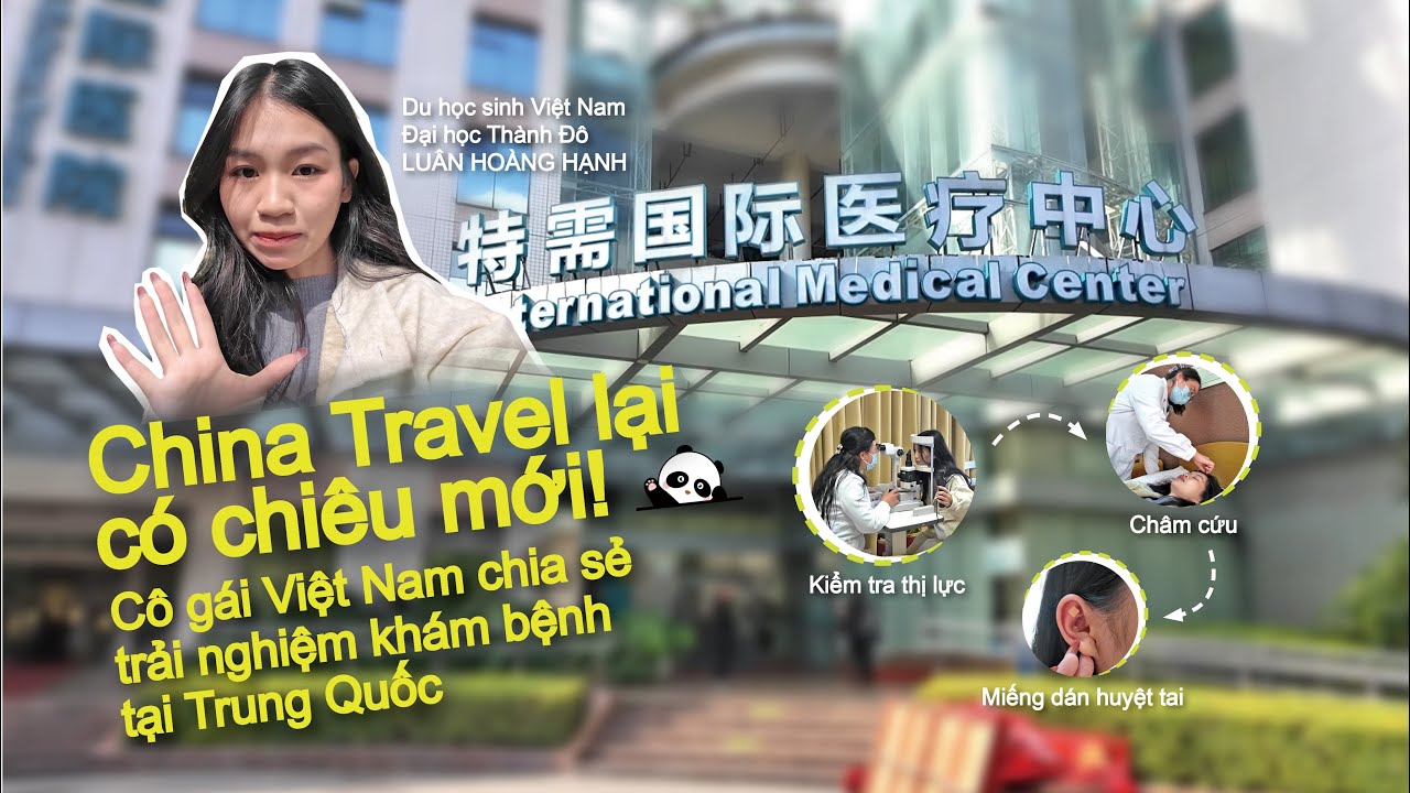 China Travel lại có chiêu mới! Cô gái Việt Nam chia sẻ trải nghiệm khám bệnh tại Trung Quốc
