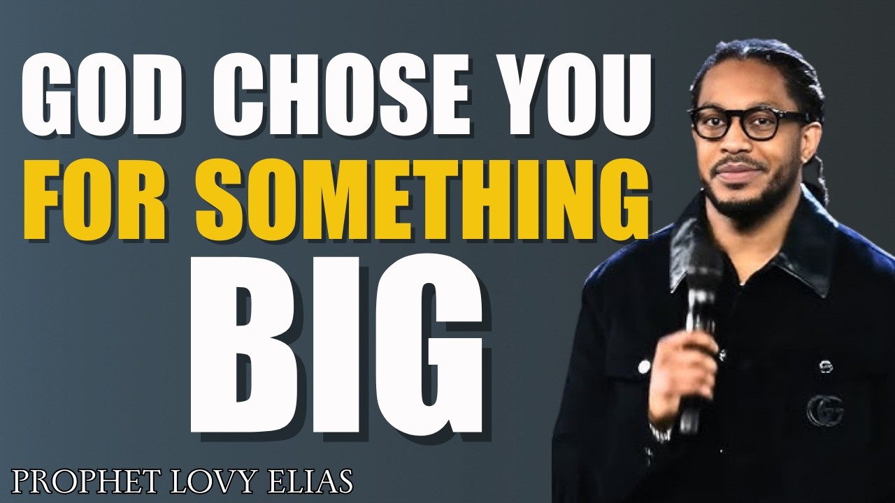 God Chose You for Something Big | Powerful Message by Prophet Lovy Elias