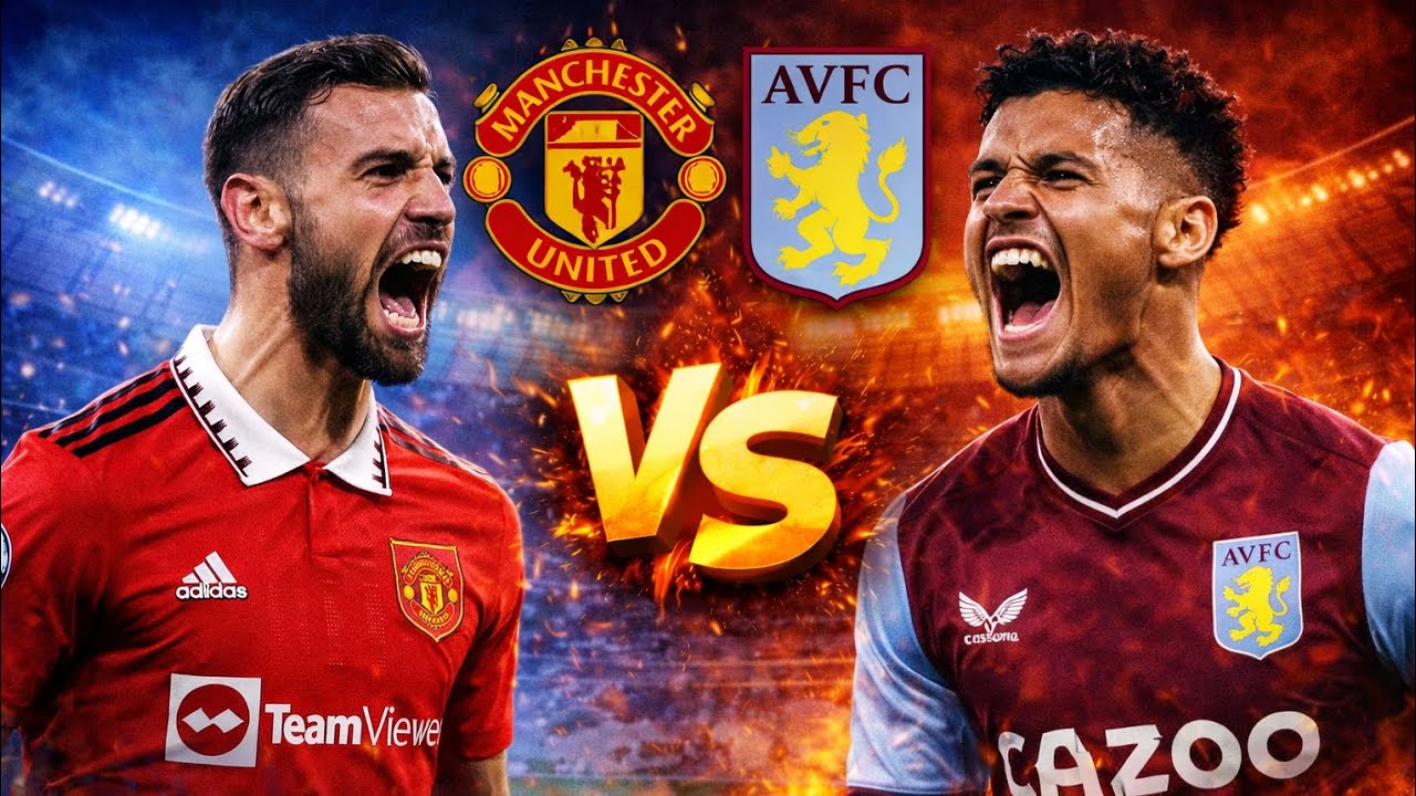 مباراة مانشستر يونايتد ضد استون فيلا في الدوري الانجليزي 